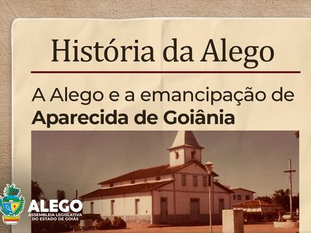 Série celebra o centenário de Aparecida e conta momentos marcantes em que a Alego foi decisiva na história da cidade