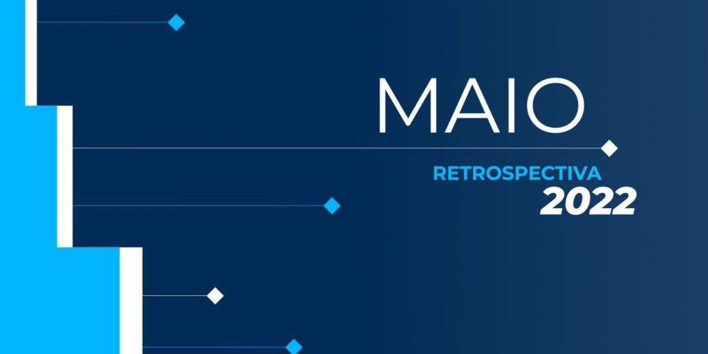 Retrospectiva 2022: confira as principais notícias de maio