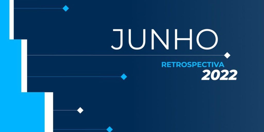 Retrospectiva 2022: confira as principais notícias de junho
